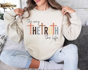 Jesus The Way The Truth The Life Sweatshirt, Christian Faith Apparel