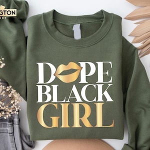 Dope Black Girl Black History Sweatshirt and Hoodie, Melanin Sweater, Black History Month, African American, Black Pride