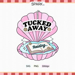 May include: A pink seashell graphic with the words "Tucked Away" in black, decorated with yellow flowers. Inside, an open book with the word "Reading..." is displayed. Bubbles and stars surround the book. The image includes "SVG", "PNG", and "300dpi".