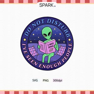 May include: A circular graphic featuring a green alien reading a pink book with the text "I NEED SPACE." The alien is seated on a purple couch, surrounded by stars and the words "DO NOT DISTURB" and "I'VE SEEN ENOUGH PEOPLE."