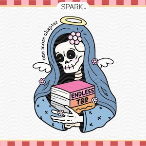 May include: A blue and pink illustration of a skeleton wearing a halo and holding a book that says "Endless TBR" with the text "one more chapter" written on the side.