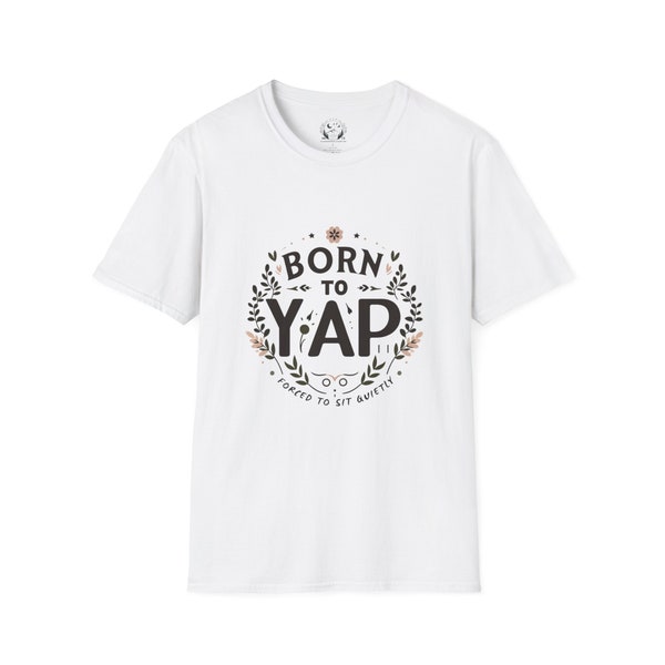 Born to Yap Forced to Sit, Anniversary & Girlfriend Gift, Unisex Shirt, Gift for talkative Girlfriend