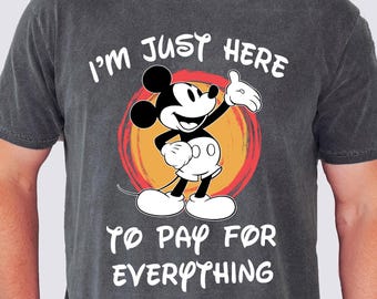 Funny Disney Shirt, I'm Just Here To Pay Everything, Disney Vacation T-shirt, Disney Silhouette Shirts, Mickey Shirt For Men, Comfort Color®