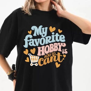 面白いオンラインショッピングTシャツ - 私の好きな趣味はカートに追加です - 女性と女の子へのかわいいショッピングギフト