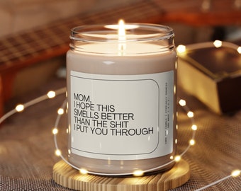 I Hope This Smells Better Than All The Shit I Put You Through, Mother's Day Gift, gift for Mom, Scented Candle, Gift for Mom, Mothers Day