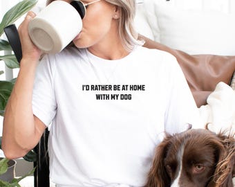 Tee-shirt amoureux des chiens, chemise unisexe « Je serais plutôt à la maison avec mon chien » pour cadeau de propriétaire de chien pour chien maman introvertie amoureux des chiens tshirt pour chien papa cadeau