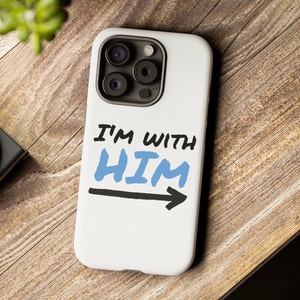 Stylish Phone Case: 'I'm With Him' Edition - Show Your Support in Style!