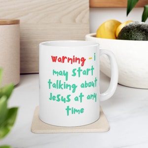 Warning I may start talking about Jesus Mug, Christian Mug, Bible Verse Mug, Bible Study Gift, Faith, Gift For Her, Humor, Christian Humor,