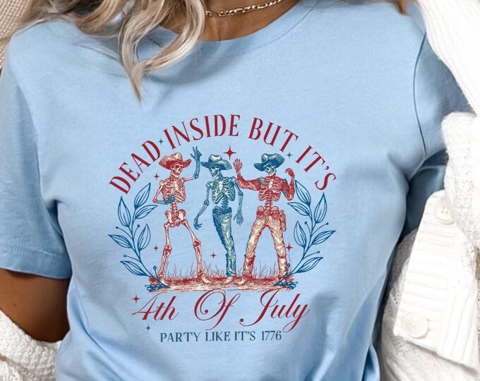 Dead Inside But it's 4th Of July Shirt, Dancing Skeleton Shirt, Party Like It's 1776 Shirt, 4th of July Tee, Patriotic Shirt, 4th of July