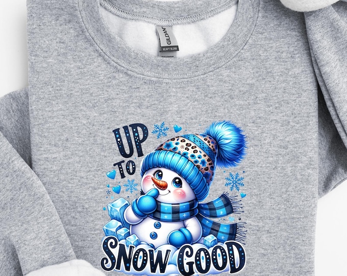 Up To Snow Good Sweatshirt, Snowman Sweatshirt, Cute Christmas Sweatshirt, Cozy Winter Sweatshirt, Christmas Snow Sweatshirt, Winter Hoodie
