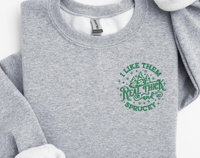 I Like Them Real Thick And Sprucy Embroidery Pocket Size Sweatshirt, Christmas Embroidery Pocket Size Sweatshirt, Embroidered Xmas Tree Top