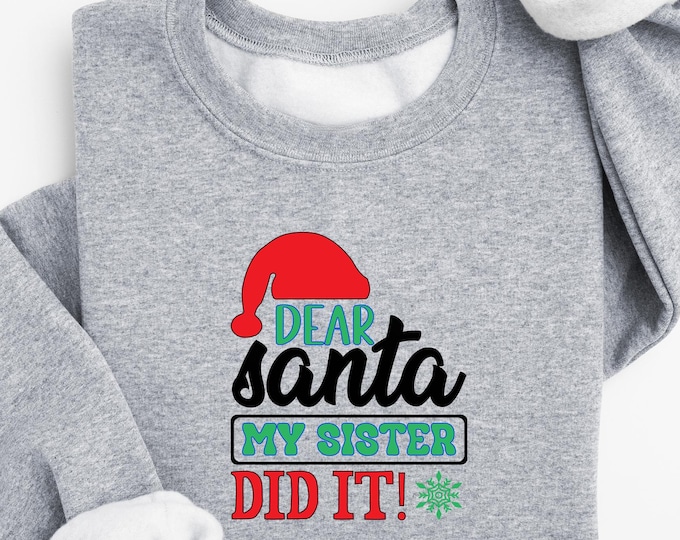 Funny Dear Santa My Sister Did It Sweatshirt, Cute Christmas Shirt, Holiday Outfit for Girls, Santa Blame Game Pullover, Christmas Gift Idea