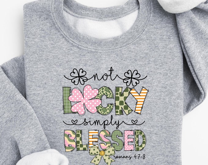 Not Lucky Simply Blessed Roman 4:7-8 Shirt, Christian St Patrick Day Sweatshirt, St Patrick Day Shirt, Lucky Vibes Tee, Patrick Doodles Tee