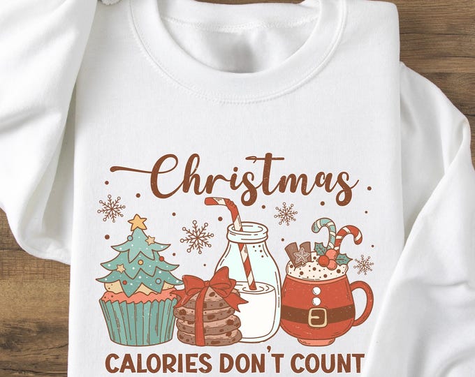 Christmas Calories Don’t Count Sweatshirt, Holiday Dessert Graphic Pullover, Funny Xmas Cozy Sweater, Cute Christmas Baking Gift