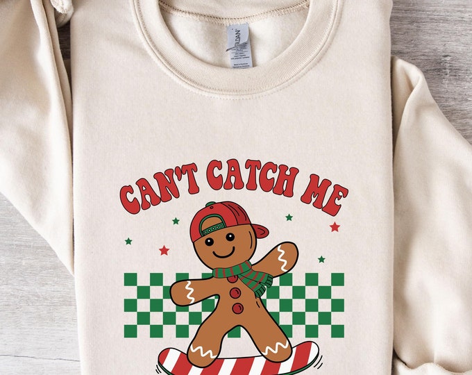 Can't Catch Me Gingerbread Sweatshirt, Funny Christmas Gingerbread Shirt, Christmas Cookies, Christmas Sweater, Xmas Gift, Christmas Shirt