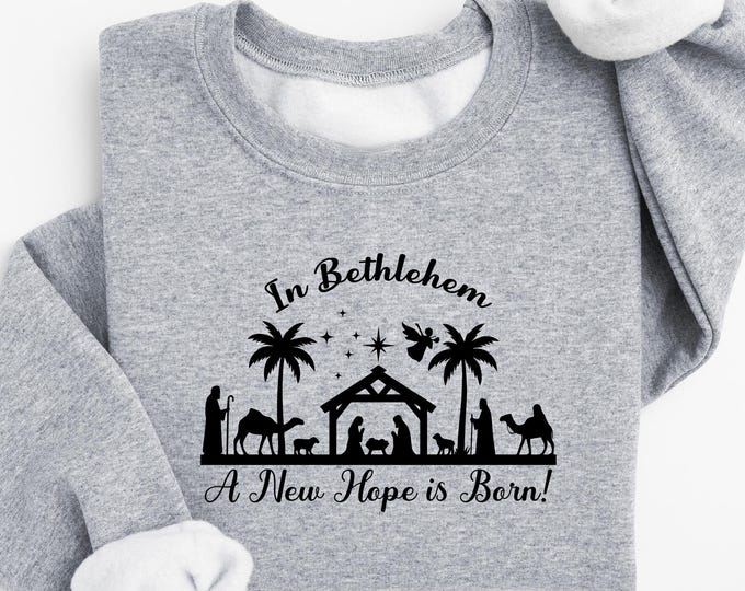 In Bethlehem A New Hope Is Born Sweatshirt, Christian Nativity Scene Shirt, Religious Christmas Gift, Jesus Birth Graphic Tee, Religious Tee