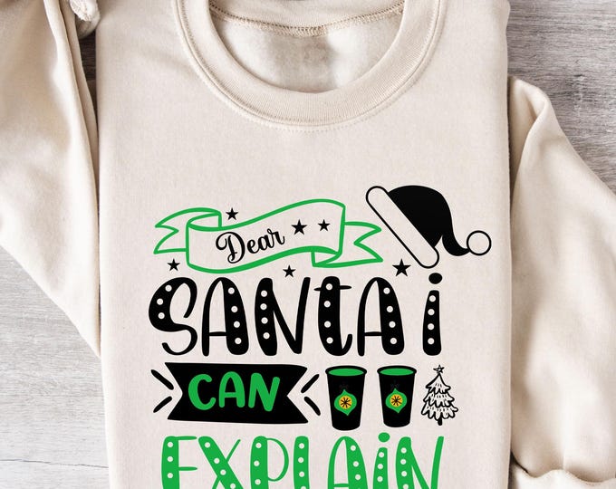 Dear Santa I Can Explain Sweatshirt - Funny Christmas Shirt - Christmas Santa Sweatshirt - Cute Naughty List Hoodie - Cozy Unisex Xmas Shirt