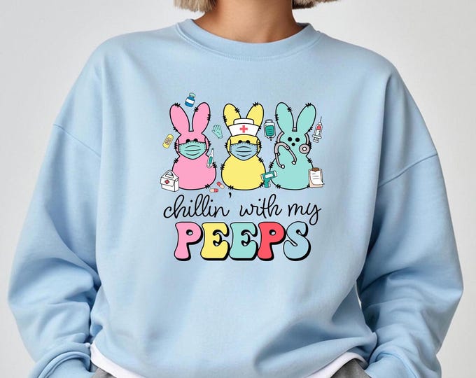 Chillin With My Peeps Nurse Shirt, Easter Bunny Sweatshirt, Easter Crewneck, Doctor Easter Shirt, Nurse Easter Shirt, Nurse Crew Sweatshirt