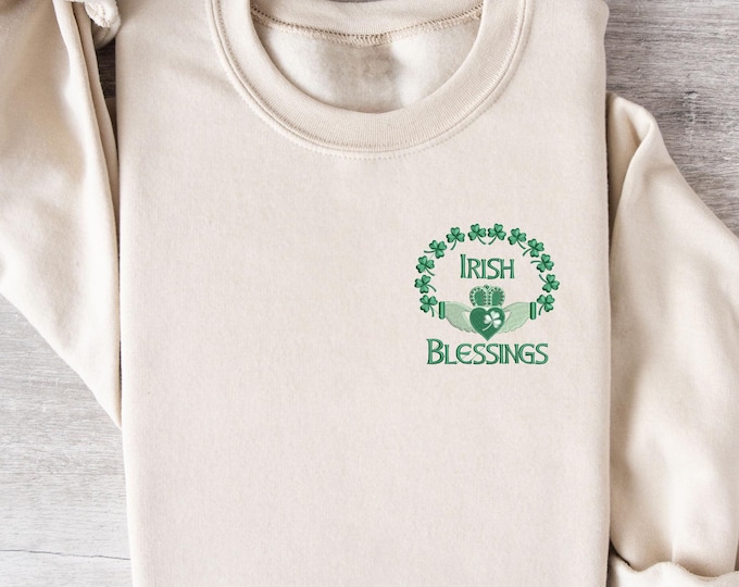 Embroidered Irish Blessings Sweatshirt - Shamrock & Claddagh Shirt - St. Patrick's Day  Shirt- Celtic Heritage Gift - Cozy Irish Apparel