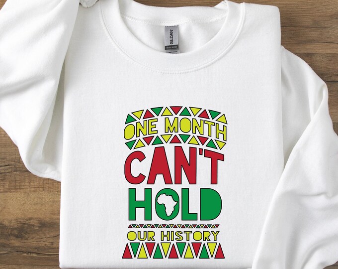 One Month Can't Hold Our History Shirt, Black Lives Matter Sweater, Black History Months Tee, Our History Hoodie, One Month Shirt, BLM Shirt