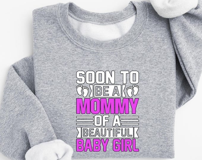 Soon To Be A Mommy Of A Beautiful Baby Girl Sweatshirt, Pregnancy Announcement Shirt, Baby Reveal Outfit, Cute Mom To Be Gift, New Mom Tee