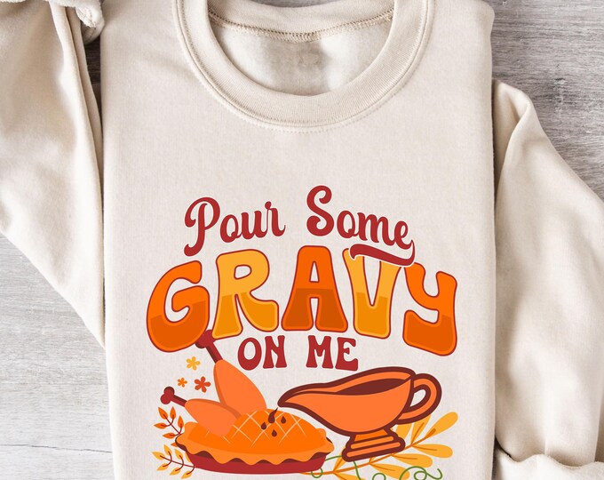 Pour Some Gravy On Me, Funny Turkey Shirt, Thanksgiving Sweatshirt, Turkey Tshirt For Thanksgiving, Thankful Tshirt, Gift For Thanksgiving