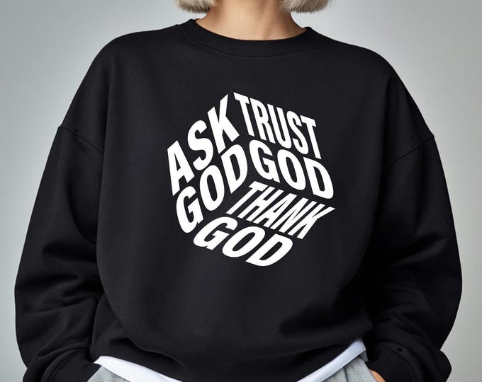 Christian Faith Sweatshirt, Ask Trust Thank God Shirt, Religious Oversized Crewneck, Inspirational Bible Verse Shirt, Faith-Based Hoodie