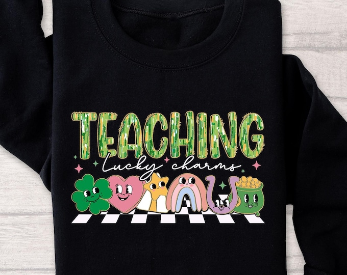 Teaching Lucky Charms Shirt, Teacher St.Patrick's Sweatshirt, Happy St.Patrick's Day Tee, Shamrock Students, Teaching Sweethearts Sweatshirt
