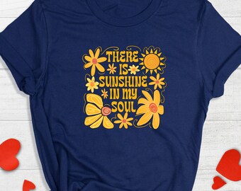 There Is Sunshine In My Soul Shirt, Retro Floral Positive Tee, Groovy Happy Vibes Shirt, Summer Feel Good T-Shirt, Boho Sunshine Graphic Tee