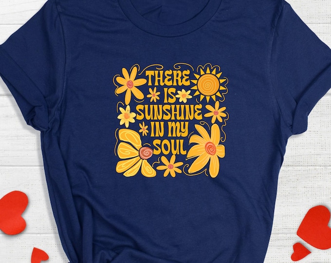 There Is Sunshine In My Soul Shirt, Retro Floral Positive Tee, Groovy Happy Vibes Shirt, Summer Feel Good T-Shirt, Boho Sunshine Graphic Tee
