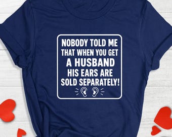 Funny Husband Shirt, Husband Ears Sold Separately, Funny Marriage Shirt, Wife Joke T-shirt, Sarcastic Wife Shirt, Gift for Married Couple