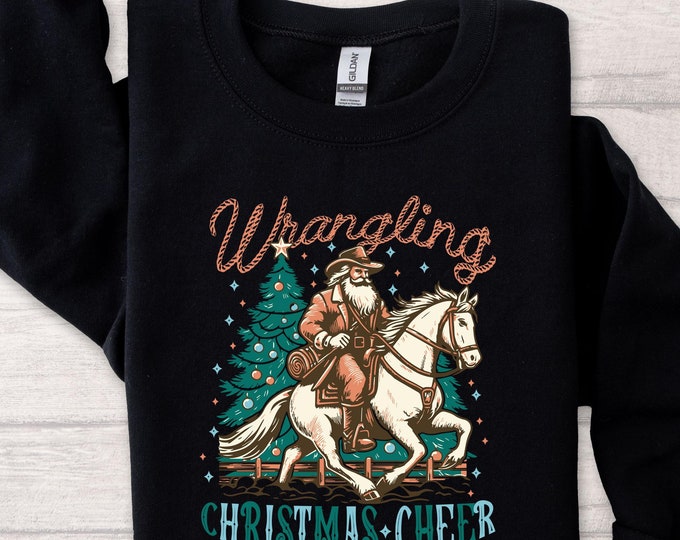 Western Christmas Sweatshirt, Cowboy Christmas Sweatshirt, Vintage Christmas Shirt, Wrangling Christmas Cheer Sweatshirt, Santa Sweatshirt