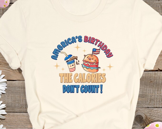 America's Birthday The Calories Don't Count Shirt, America's Birthday The Calories Don't Count Crewneck, America Birthday Tee