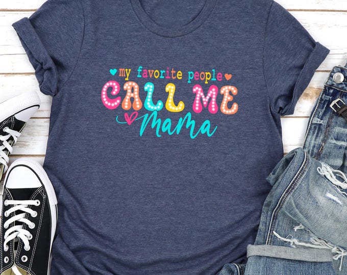 Mama T-Shirt for Women – My Favorite People Call Me Mama Shirt – Cute Mom Life Graphic Tee – Mother’s Day Gift – Funny Mommy Shirt – Mom Tee