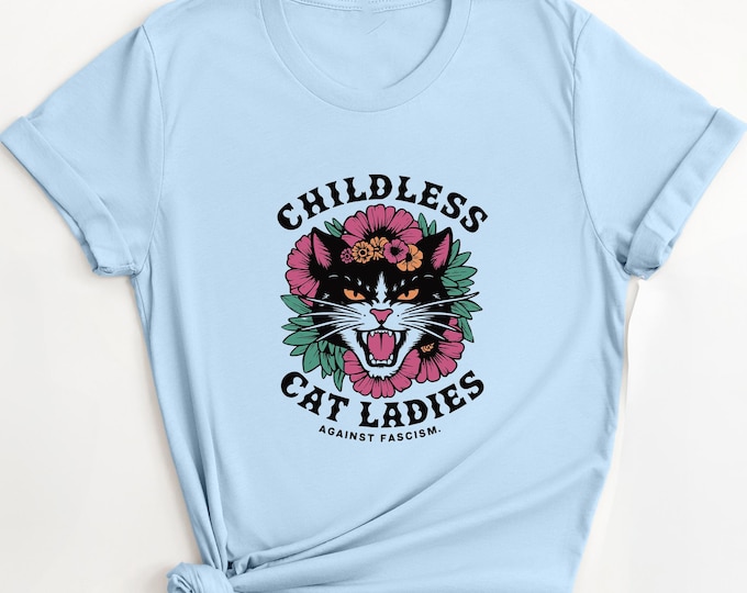 Childless Cat Lady Shirt, Childless Cat Ladies, Against Fascism, Feminist Shirt, Childless Cat Lady Crewneck, Cat Lady Shirt, Fascism Shirts