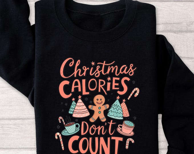 Christmas Calories Don’t Count Sweatshirt - Funny Holiday Food T-Shirt - Xmas Party T-Shirt - Festive Eating Graphic Shirt for Christmas