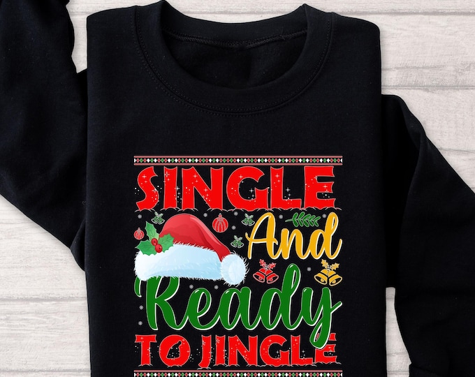 Funny Ugly Sweater Christmas Single and Ready to Jingle Shirt Xmas Funny Shirt Gift Sarcastic for Single Xmas Party Shirt, Christmas Sweater
