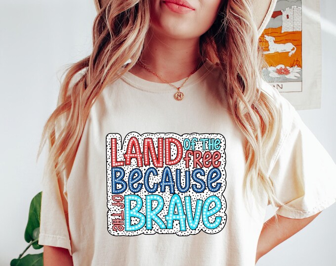 Land Of The Free Because Of The Brave, 4th of July Shirts, Fourth of July Shirt, America Tshirts, Land Of The Free Shirt