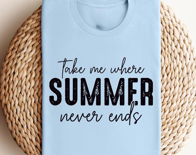 Take Me Where Summer Never Ends Shirt, Cute Beach Vibes Tee for Women, Summer Aesthetic Graphic T-Shirt, Vacation Outfit Idea, Summer Shirts