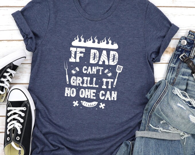 If  Dad Can't Gril It No One Can Shirt, BBQ Lover Shirt, Meat Lover Shirt, Dad Shirt, Gifts For Dad, Gifts For Him, Tailgating Shirt