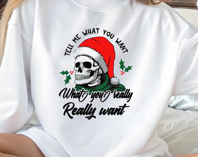 Santa Skull Christmas Sweatshirt, Tell Me What You Want Funny Holiday Sweater, Christmas Shirt, Gothic Xmas Gift, Dark Humor Christmas Shirt