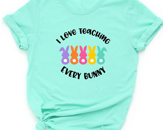 I Love Teaching Every Bunny Shirt, Teacher Shirt, Easter Teacher Sweatshirt, Teacher Easter Shirt, Teaching My Favorite Peeps, Teacher Gift