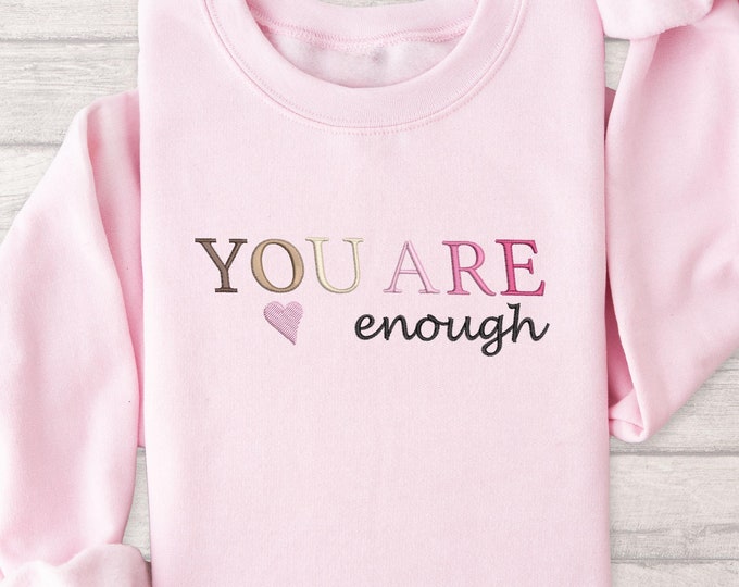 You Are Enough Embroidered Sweatshirt - Motivational Self-Love Shirt - Positive Quote Cozy Crewneck - Inspirational Mental Health Gift Shirt