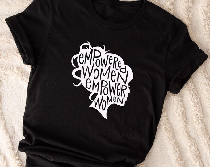 Empowered Women Empower Women Shirt, Feminist Graphic Tee, Girl Power Shirt, Inspirational Woman Tee, Equality Shirt, Empowerment Gift Shirt