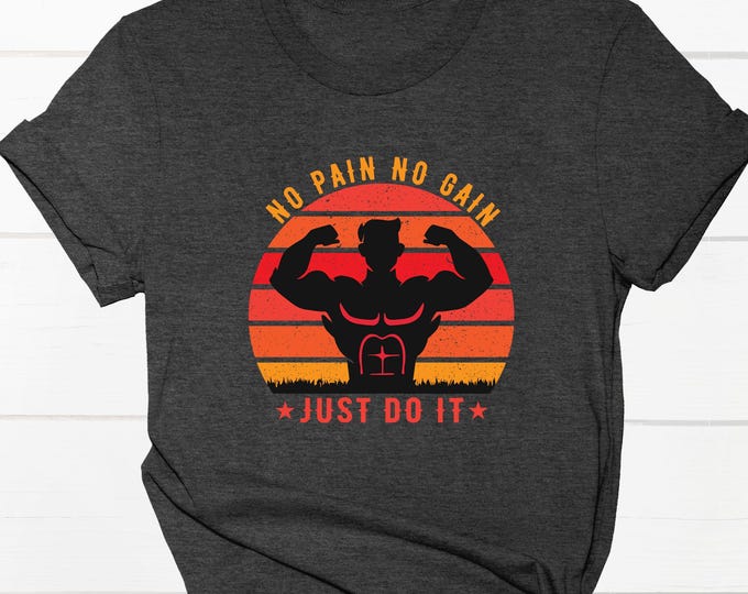No Pain No Gain Fitness T-Shirt - Just Do It Shirt, Motivational Gym Workout Tee for Bodybuilders, Weightlifters, and Fitness Enthusiasts