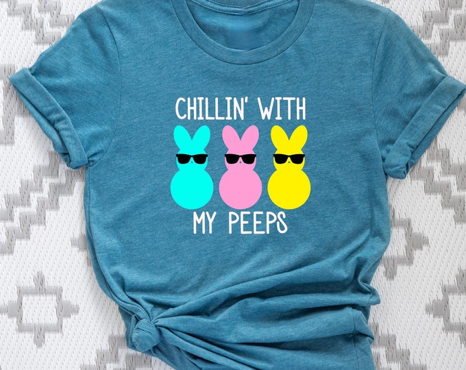 Chilling With My Peeps Shirt, Easter Day Shirt, Easter Bunny Shirt, Easter Peeps Shirt, Kids Easter Shirt, Easter Family Shirt, Happy Easter