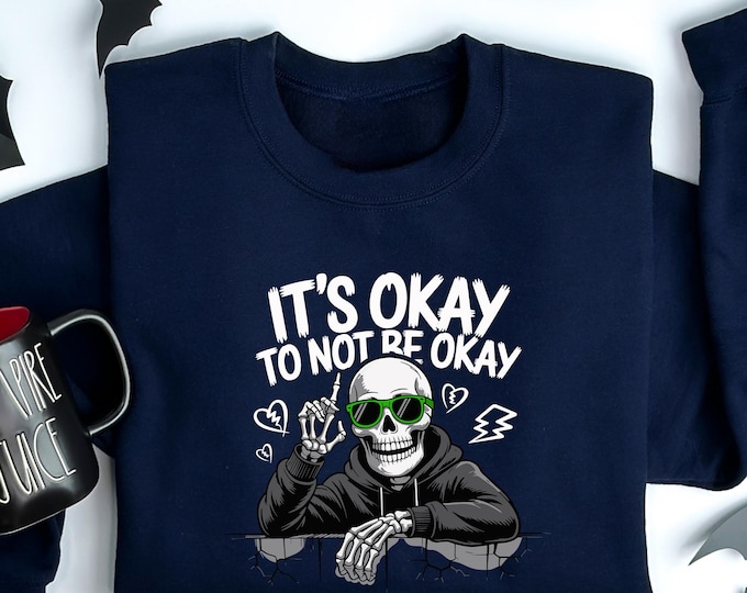 Halloween Skeleton Sweatshirt, It’s Okay To Not Be Okay Graphic Pullover, Spooky Skull Hoodie, Mental Health Awareness Halloween Outfit