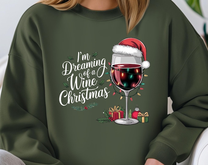 I' M Dreaming of a Wine Christmas Sweatshirt, Christmas Sweatshirt, Wine Lover Shirt, Christmas Party Sweatshirt, Christmas Gift, Xmas Tee