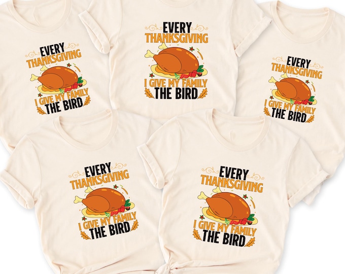Every Thanksgiving I Give My Family the Bird Sweatshirt, Family Thanksgiving Sweatshirt, Sarcastic Turkey Day T-Shirt, Family Thanksgiving