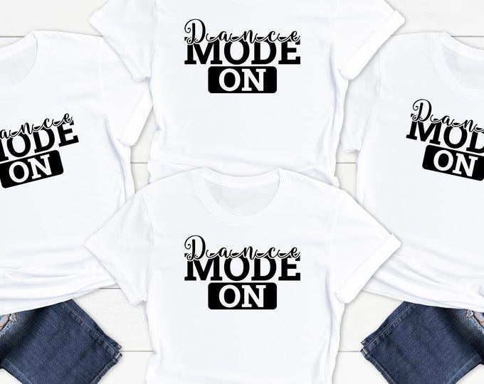 Dance Mode On Shirt, Dancer Shirt, Ballerina Shirt, Ballet T Shirt, Dancer Gift, Dancer T Shirt, Dancer Tee, Dance Teacher Shirt, Dancer Tee